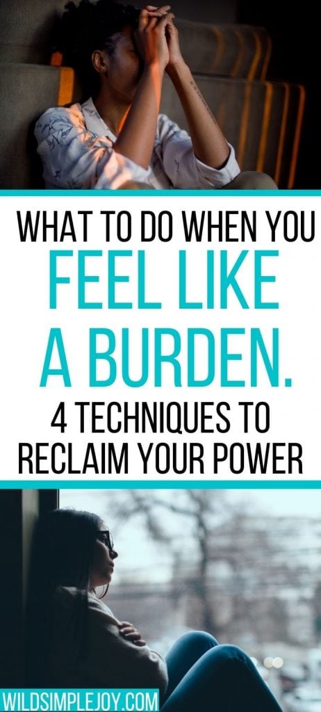 What to do when you're feeling like a burden: 4 Techniques to reclaim your power. Pinterest Image.