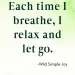 Each time I breathe, I relax and let go
