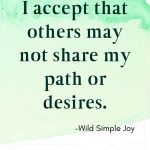 I accept that others may not share my path or desires, Affirmations for letting go of judgment