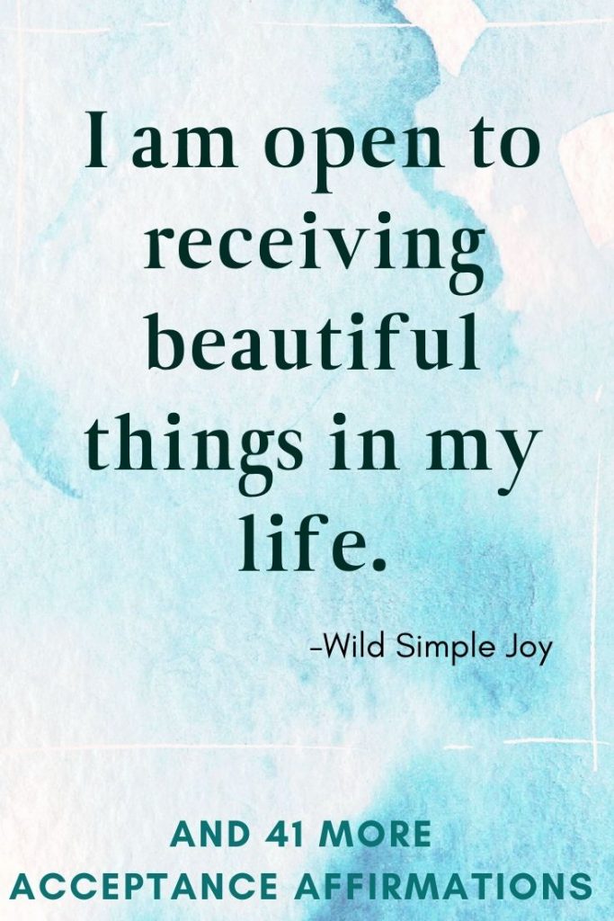I am open to receiving beautiful things in my life Affirmations for Acceptance