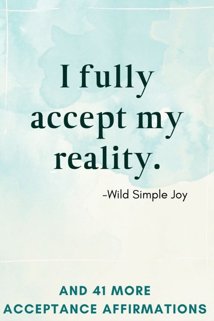 I fully accept my reality Affirmations for Acceptance