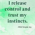I release control and trust my instincts