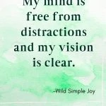 My mind is free from distractions and my vision is clear, Affirmations for letting go