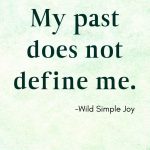 My past does not define me, Affirmations for Letting Go of the Past