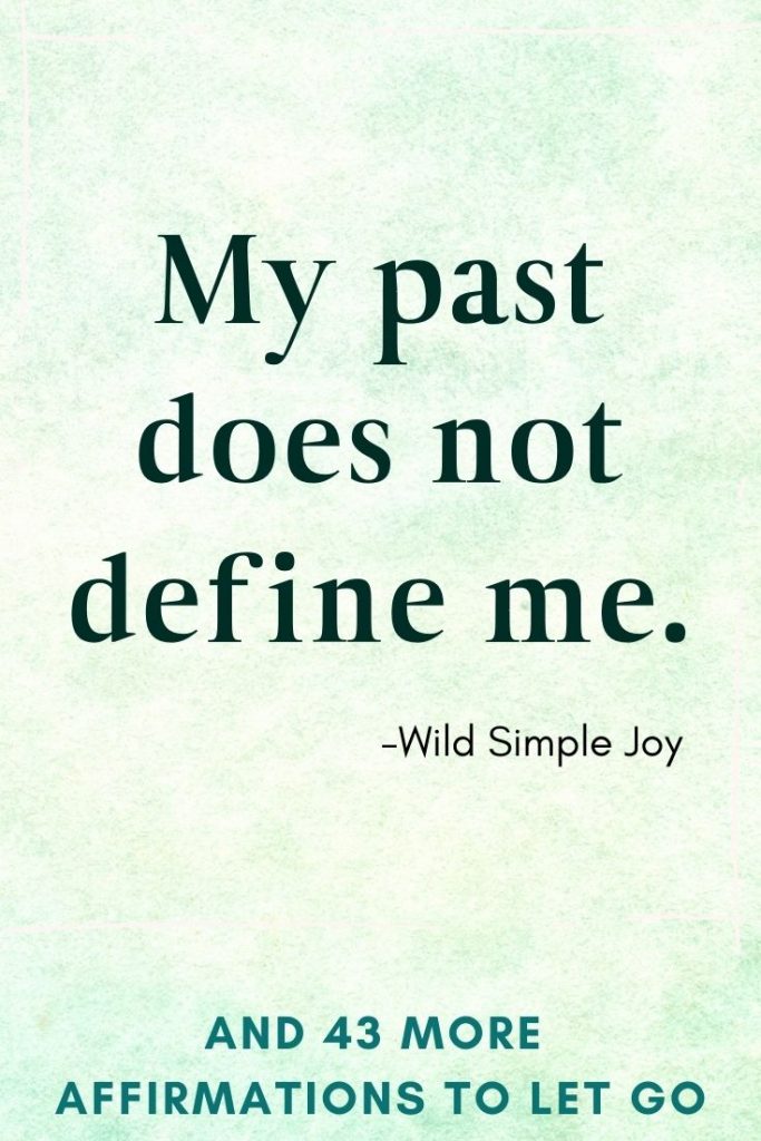 My past does not define me, Affirmations for Letting Go of the Past