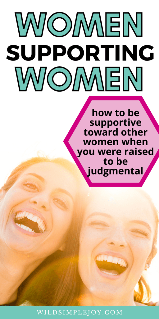 Ways to Support Other Women (Pinterest Image): "How to Be supportive toward other women when you were raised to be judgmental"