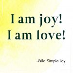 I am joy! I am love! Affirmations