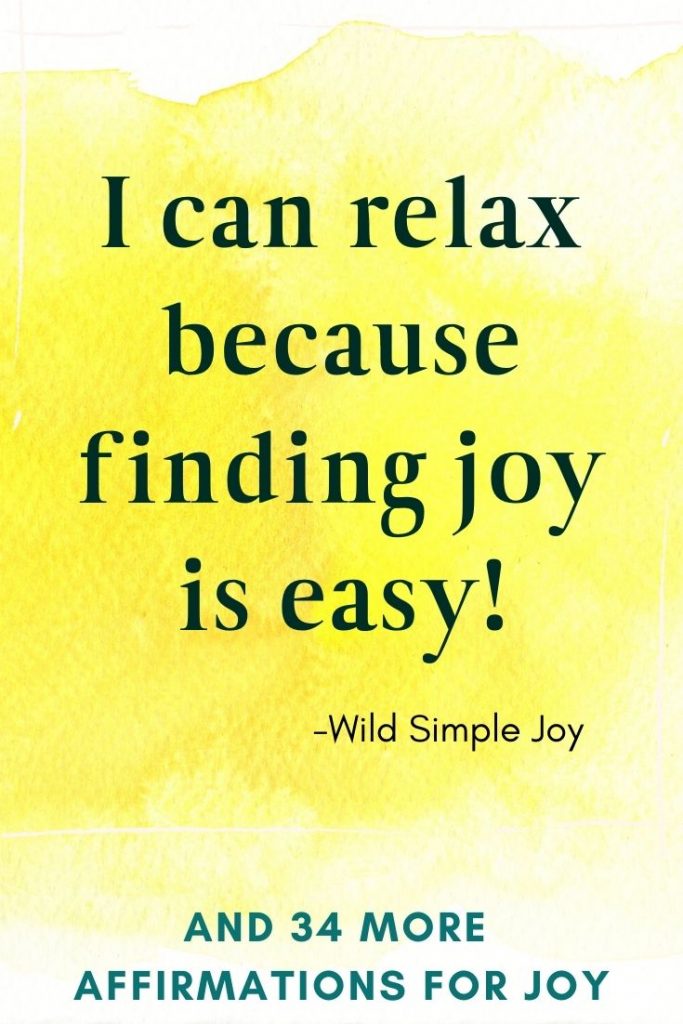 I can relax because finding joy is easy, Affirmations for Happiness