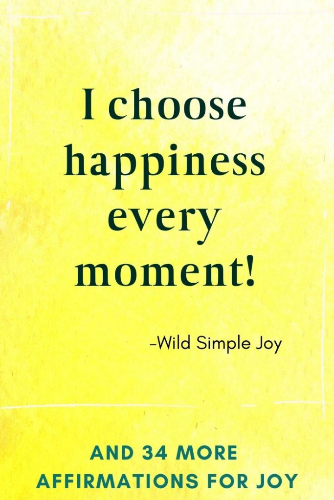 I choose happiness every moment! Affirmations for Happiness