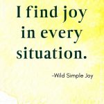 I find joy in every situation, Affirmations for Joy