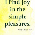 I find joy in the simple pleasures