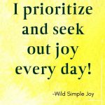I prioritze and seek out joy every day! Affirmations for Joy