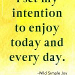 I set my intention to enjoy today and every day