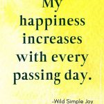 My happiness increases with every passing day, Affirmations for Happiness