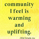 The sense of community I feel is warming and uplifting! Affirmations for Happiness
