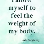 I allow myself to feel the weight of my body