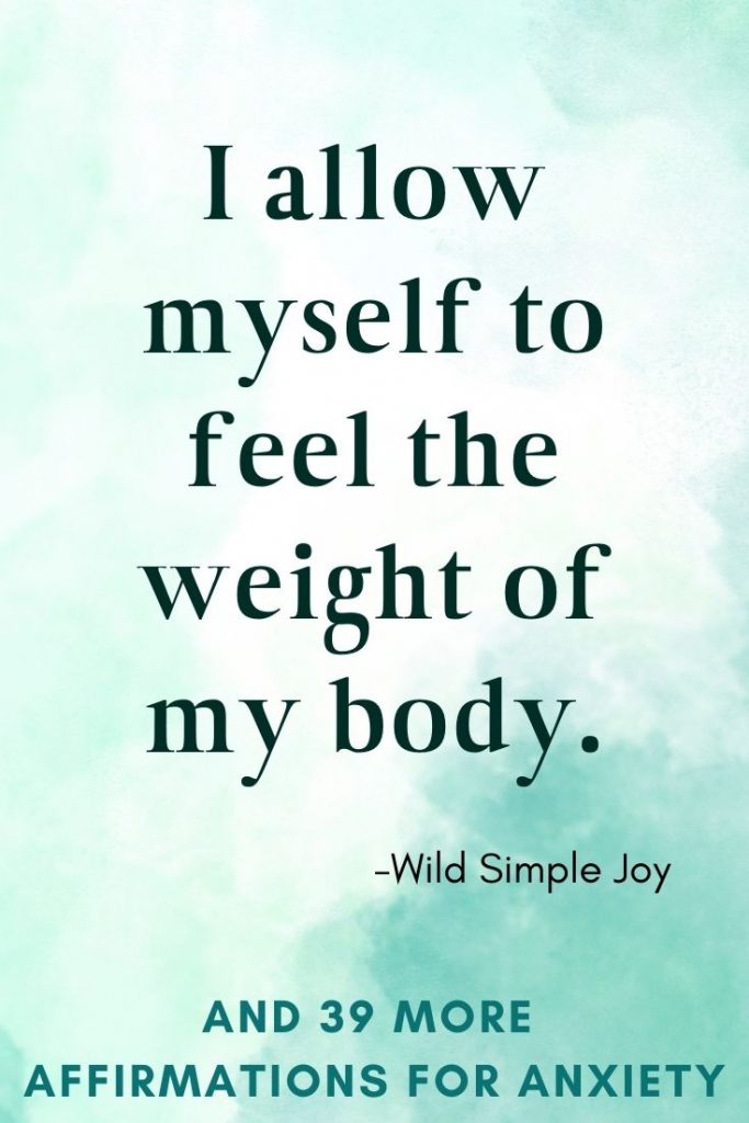 I allow myself to feel the weight of my body