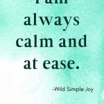 I am always calm and at ease