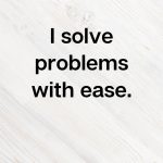 Affirmation, I solve problems with ease