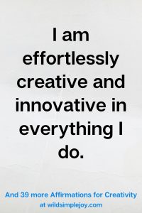 40 Affirmations to Nurture Your Creative Spirit – Wild Simple Joy