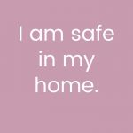 I am safe in my home