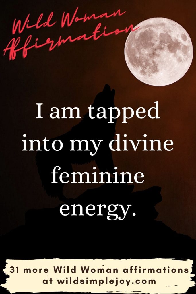 I am tapped into my divine feminine energyI am tapped into my divine feminine energy