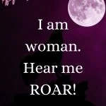 I am woman. Hear me ROAR! Wild Woman Affirmations