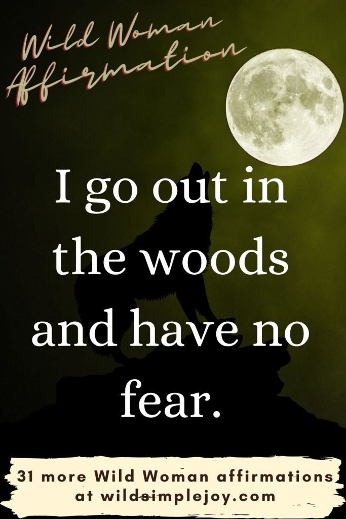 I go out in the woods and have no fear