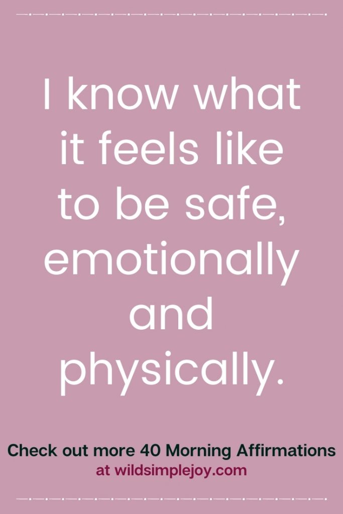 I know what it feels like to be safe, emotionally and physically