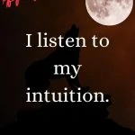 I listen to my intuition