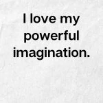 I love my powerful imagination, Creative Affirmation
