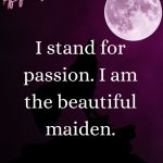 I stand for passion. I am the beautiful maiden