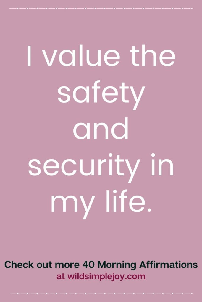 I value the safety and security in my life