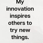My innovation inspires others to try new things