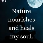 Nature nourishes and heals my soul Wild Woman Affirmations