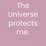 The Universe protects me