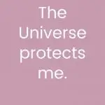 The Universe protects me