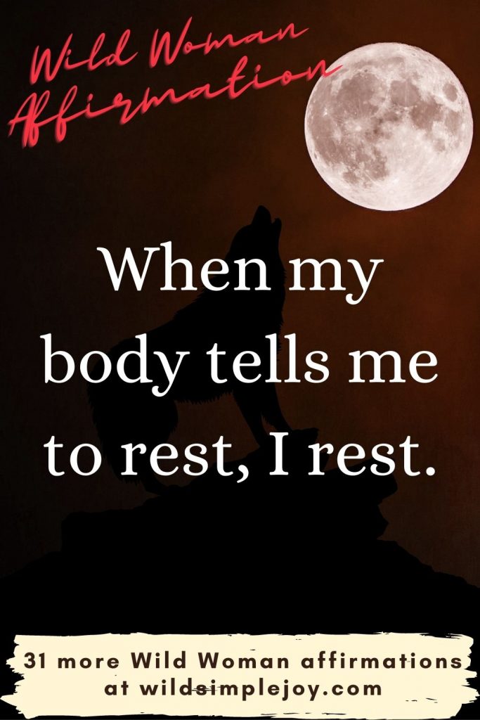 When my body tells me to rest, I rest Wild Woman Affirmations