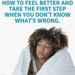How to Feel Better when You Don't Know What's Wrong (Pinterest Image)