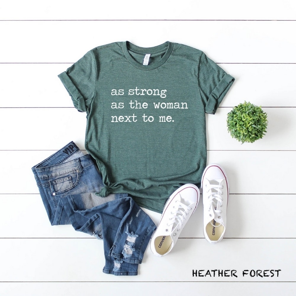 As Strong as the Woman Next to Met, from Sweet Basil Apparel