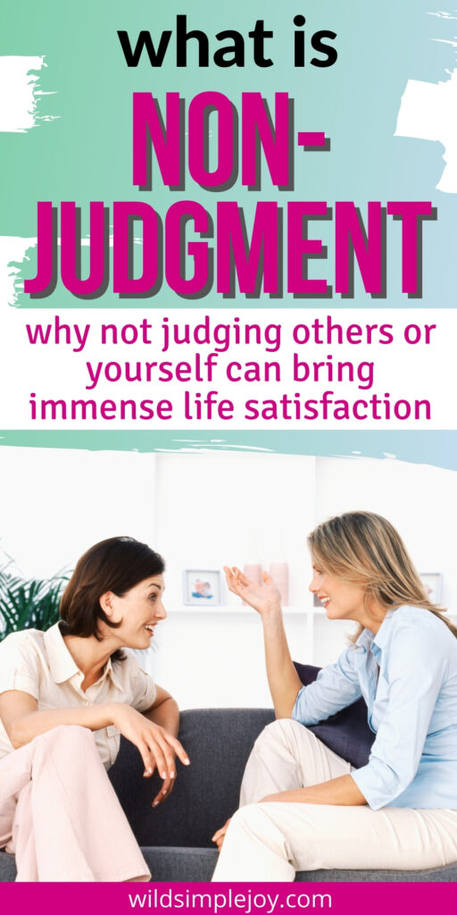 Pinterest Image: Non judgment. why judging is bad for your health. wildsimplejoy.com
