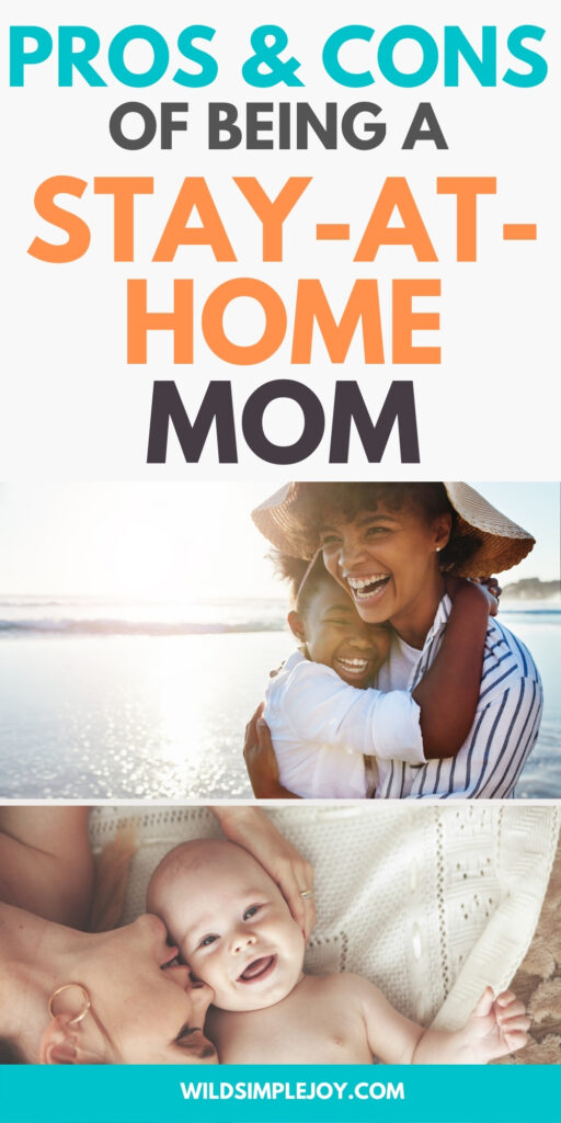 Pinterest Image:Pros and cons of being a stay at home mom sahm my opinion. Wildsimplejoy.com