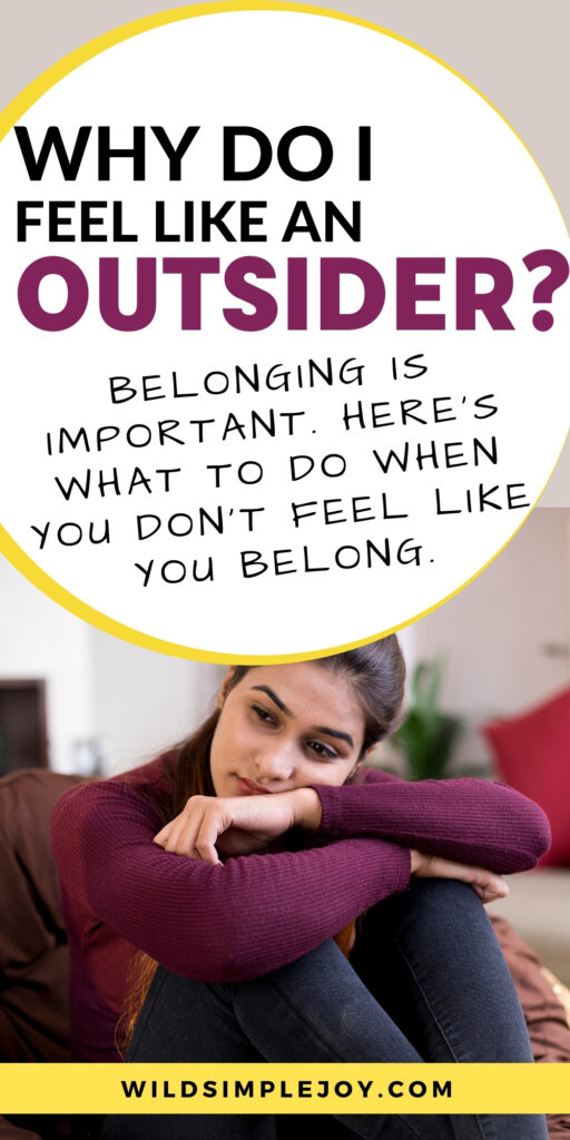 Pinterest Image: Why do I feel like an outsider? How to feel like you belong. Wildsimplejoy.com