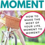 How to Seize the Moment in your life and make the most of it!