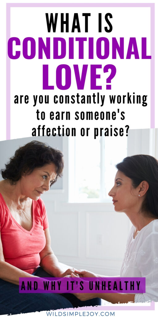 Pinterest Image: What is conditional love? Are you constantly working to earn someone's affection or praise? Women talking. Wildsimplejoy.com