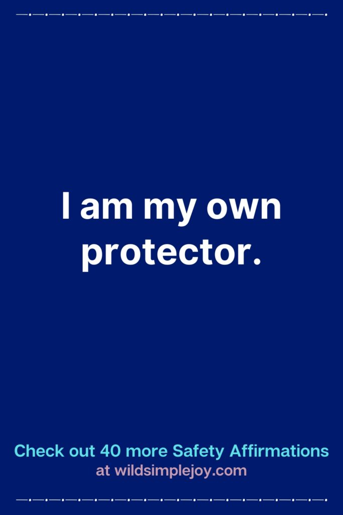 Vertical Pinterest Image with blue background that reads Check out 40 more Safety Affirmations at wildsimplejoy.com I am my own protector
