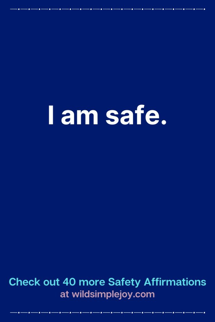 Vertical Pinterest Image with blue background that reads Check out 40 more Safety Affirmations at wildsimplejoy.com I am safe