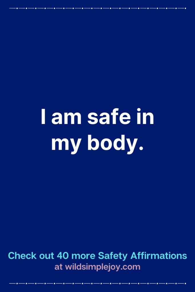 Vertical Pinterest Image with blue background that reads Check out 40 more Safety Affirmations at wildsimplejoy.com I am safe in my body