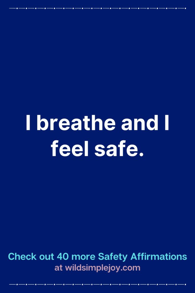 Vertical Pinterest Image with blue background that reads Check out 40 more Safety Affirmations at wildsimplejoy.com I breathe and I feel safe