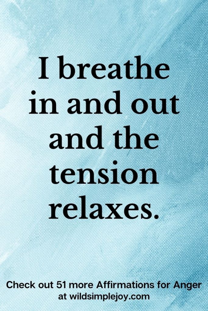 I breathe in and out and the tension relaxes